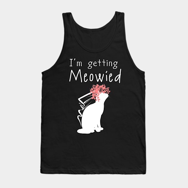 'I'm Getting Meowied' Lovely Cats Love Gift Tank Top by ourwackyhome